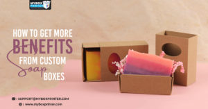 How To Get More Benefits from Custom Soap Boxes